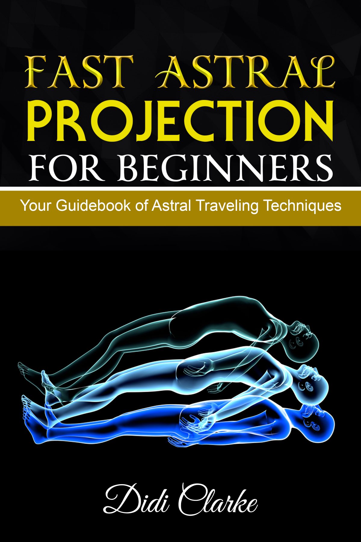 Fast Astral Projection for Beginners: Your Guidebook of Astral ...